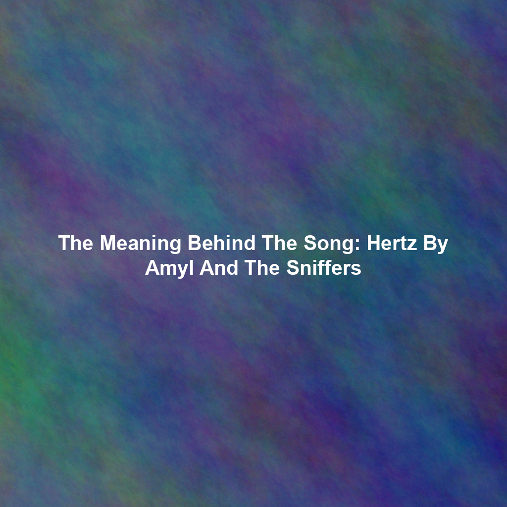 The Meaning Behind The Song: Hertz By Amyl And The Sniffers