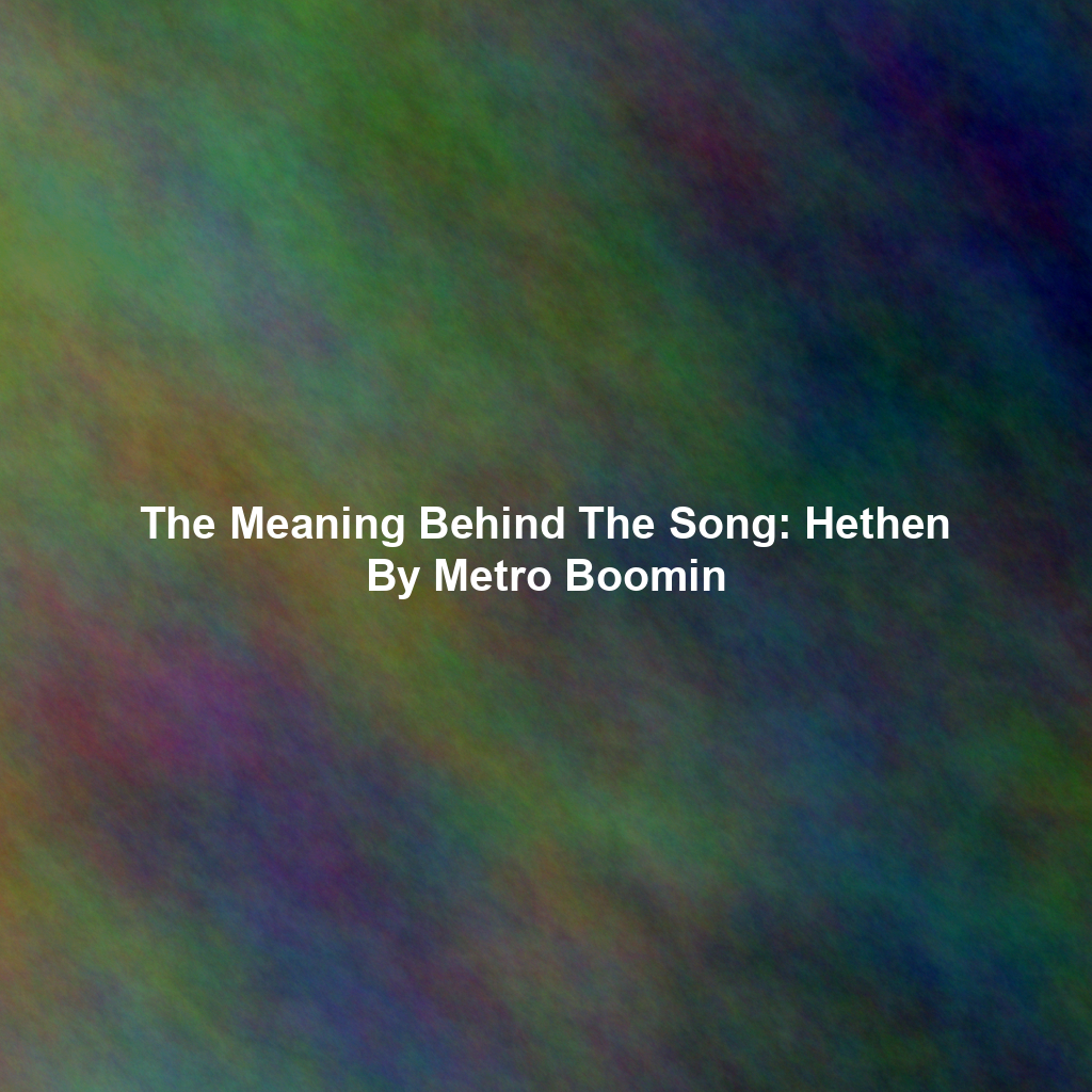 The Meaning Behind The Song: Hethen By Metro Boomin