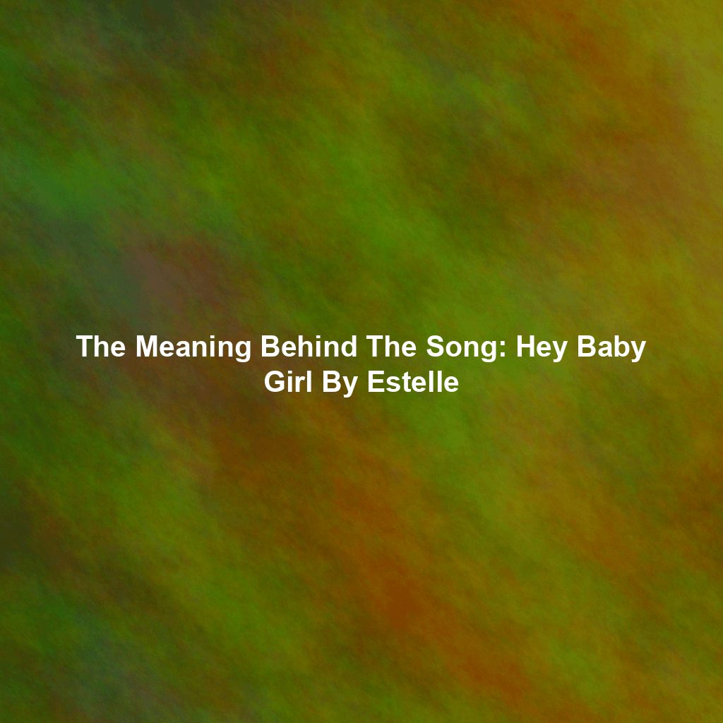 The Meaning Behind The Song: Hey Baby Girl By Estelle