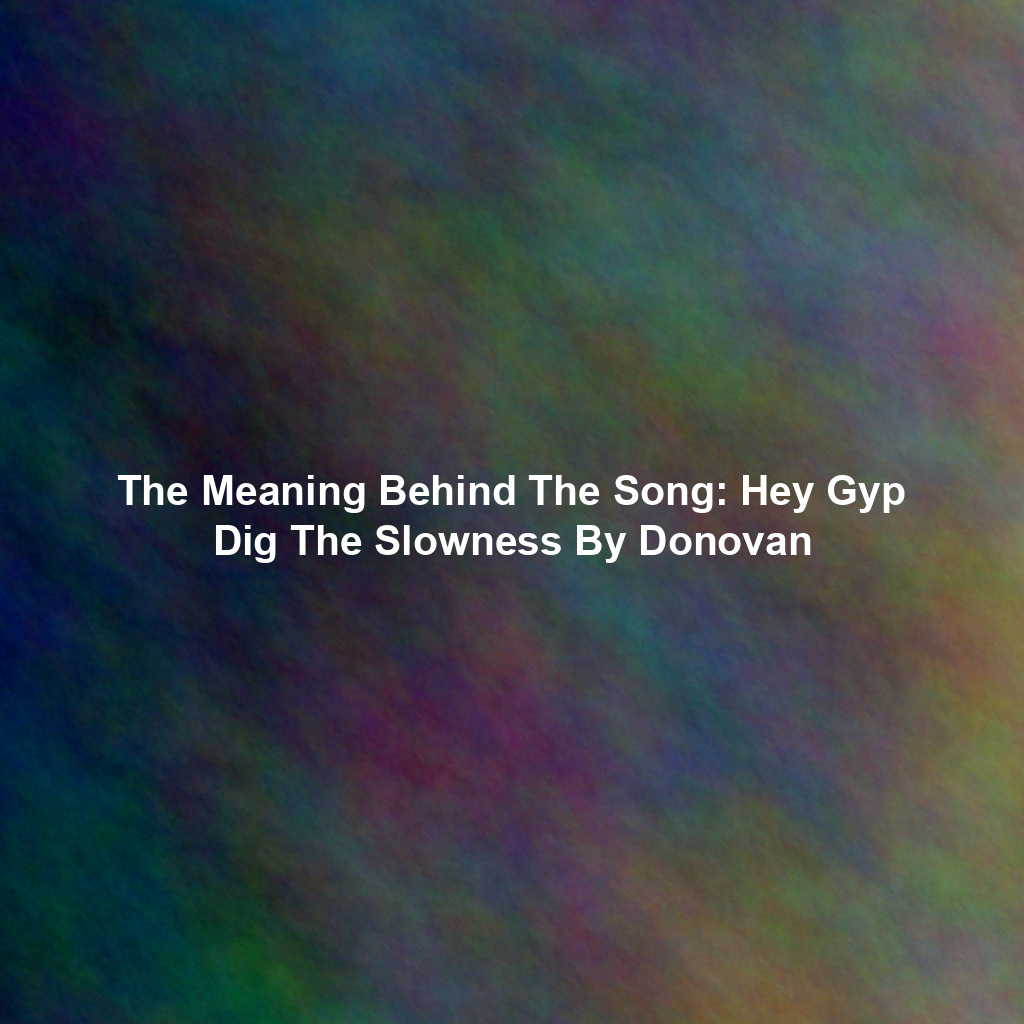 The Meaning Behind The Song: Hey Gyp Dig The Slowness By Donovan