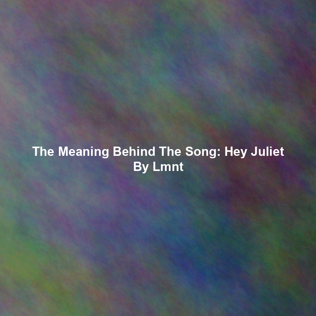The Meaning Behind The Song: Hey Juliet By Lmnt