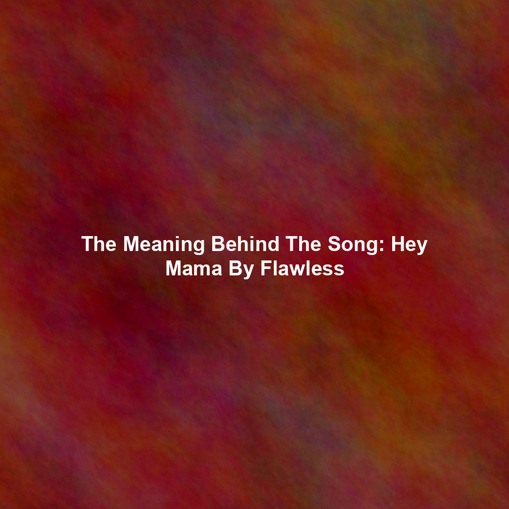 The Meaning Behind The Song: Hey Mama By Flawless