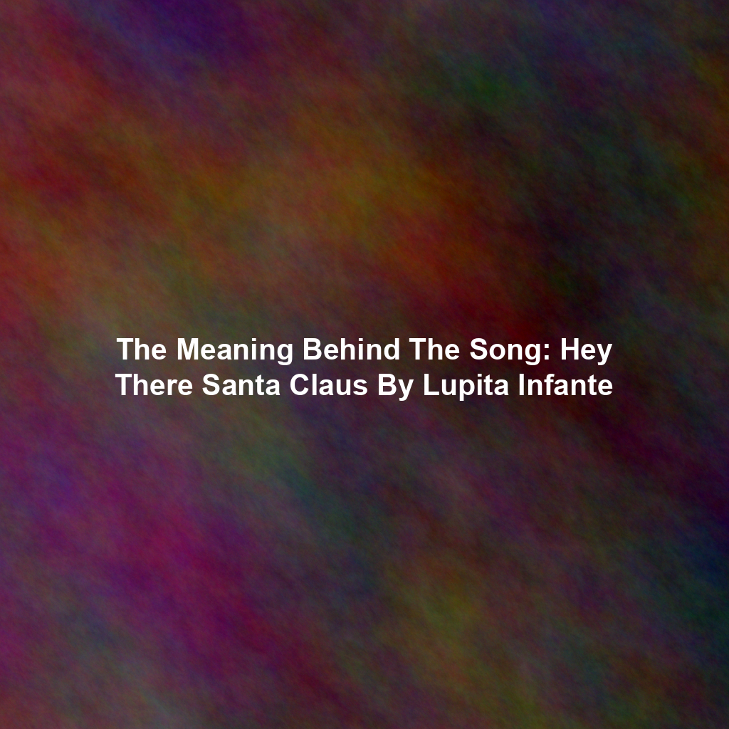The Meaning Behind The Song: Hey There Santa Claus By Lupita Infante