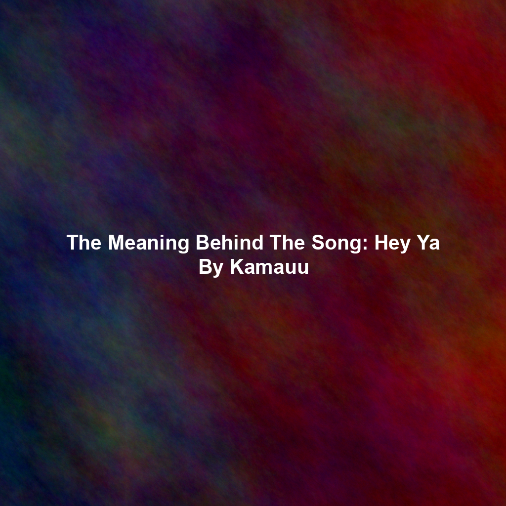 The Meaning Behind The Song: Hey Ya By Kamauu
