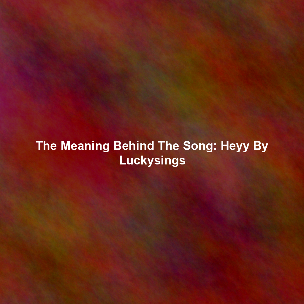 The Meaning Behind The Song: Heyy By Luckysings