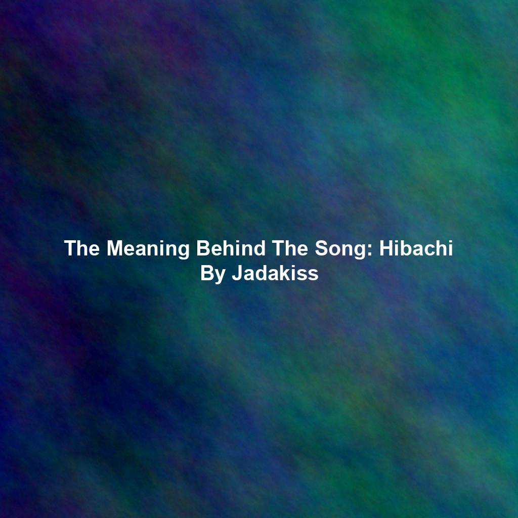 The Meaning Behind The Song: Hibachi By Jadakiss