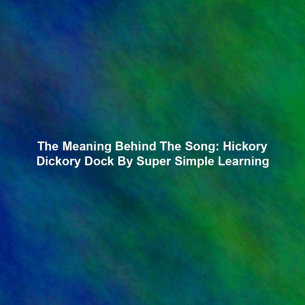 The Meaning Behind The Song: Hickory Dickory Dock By Super Simple Learning