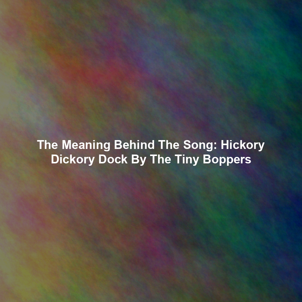 The Meaning Behind The Song: Hickory Dickory Dock By The Tiny Boppers