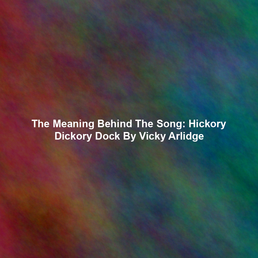 The Meaning Behind The Song: Hickory Dickory Dock By Vicky Arlidge