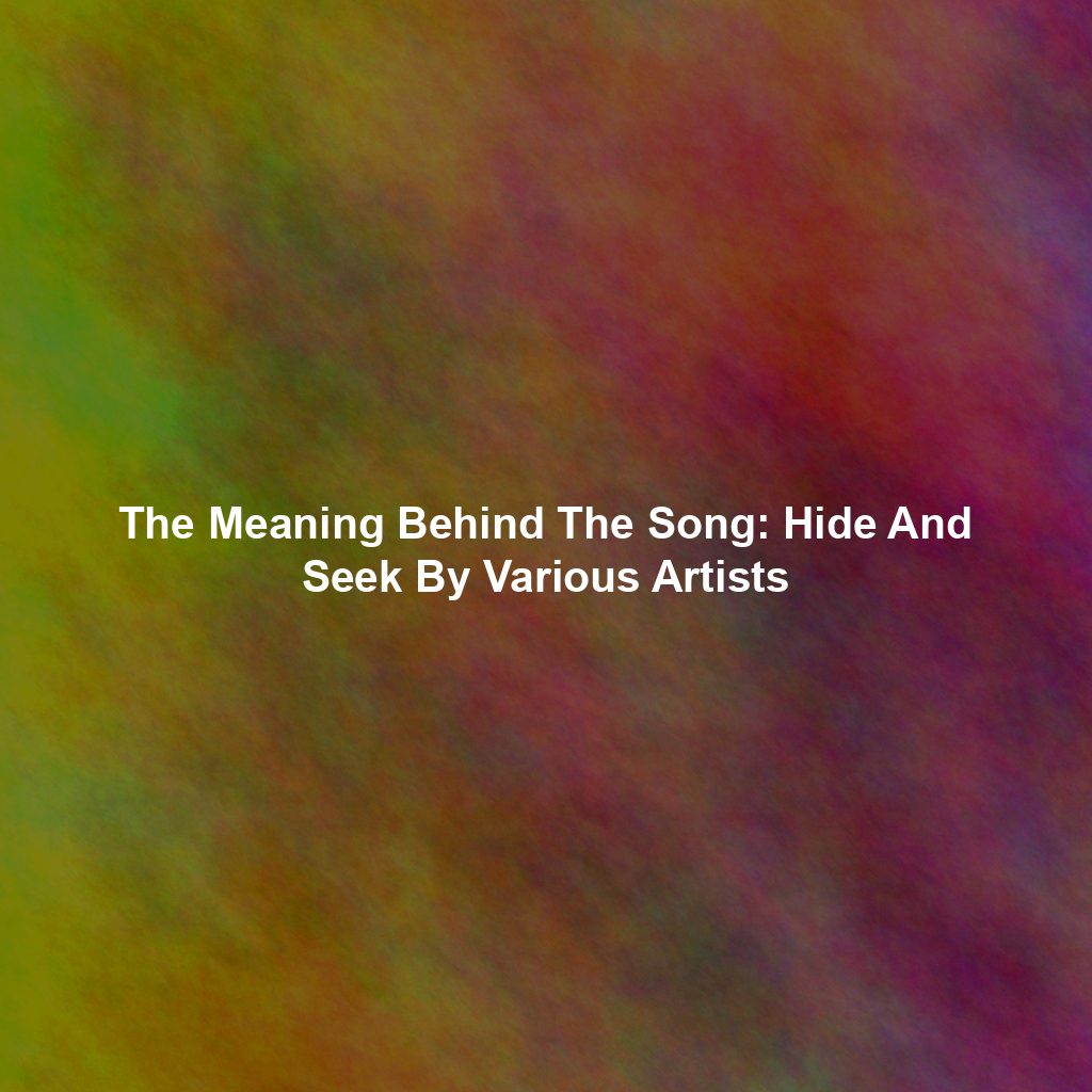 The Meaning Behind The Song: Hide And Seek By Various Artists