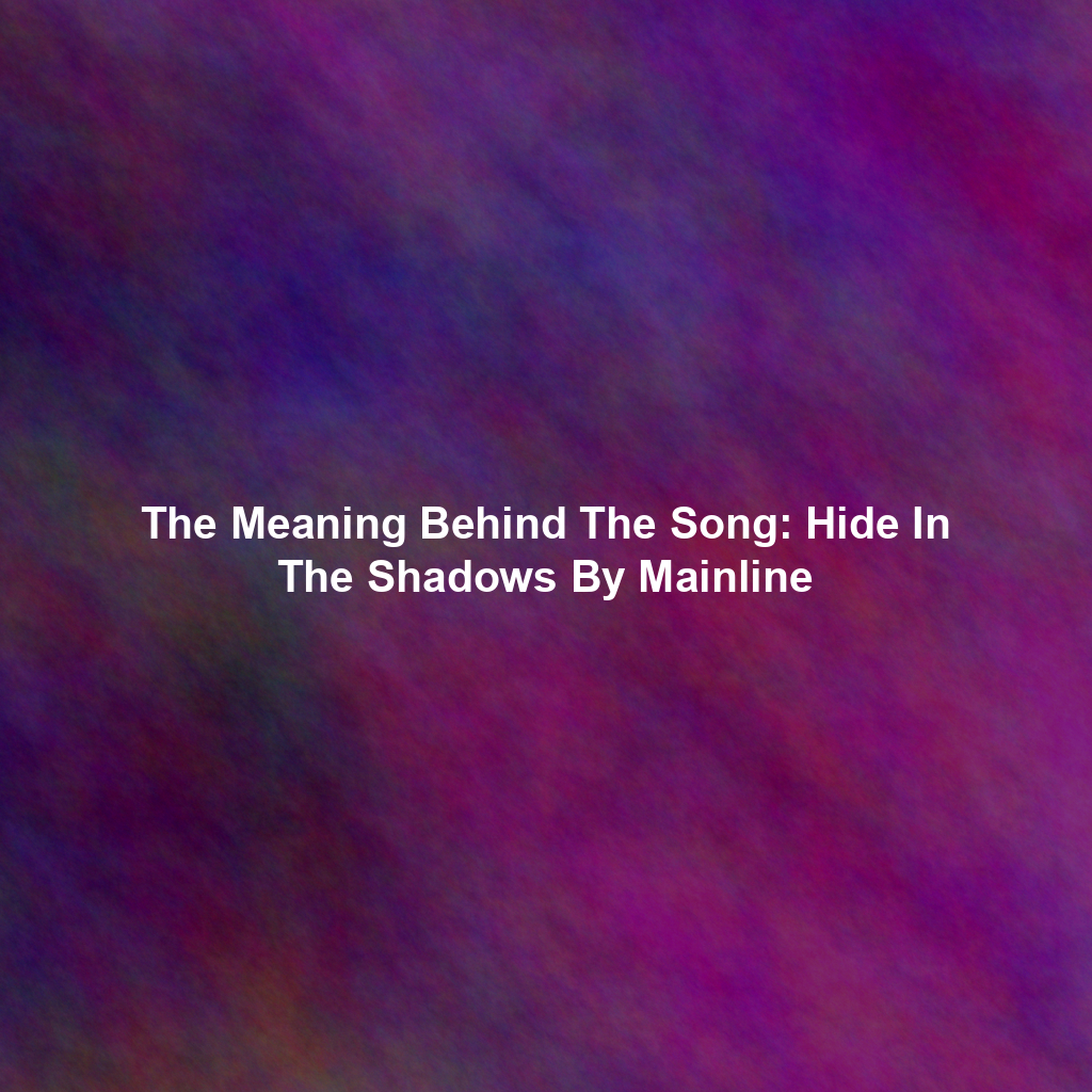 The Meaning Behind The Song: Hide In The Shadows By Mainline