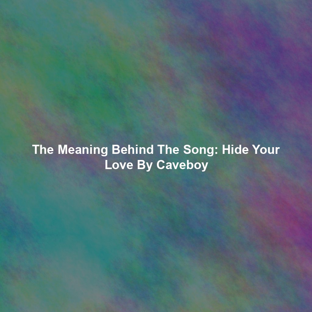 The Meaning Behind The Song: Hide Your Love By Caveboy