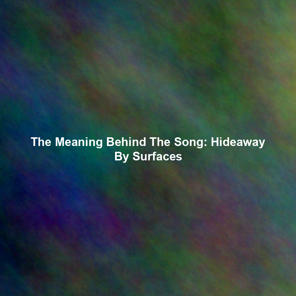 The Meaning Behind The Song: Hideaway By Surfaces