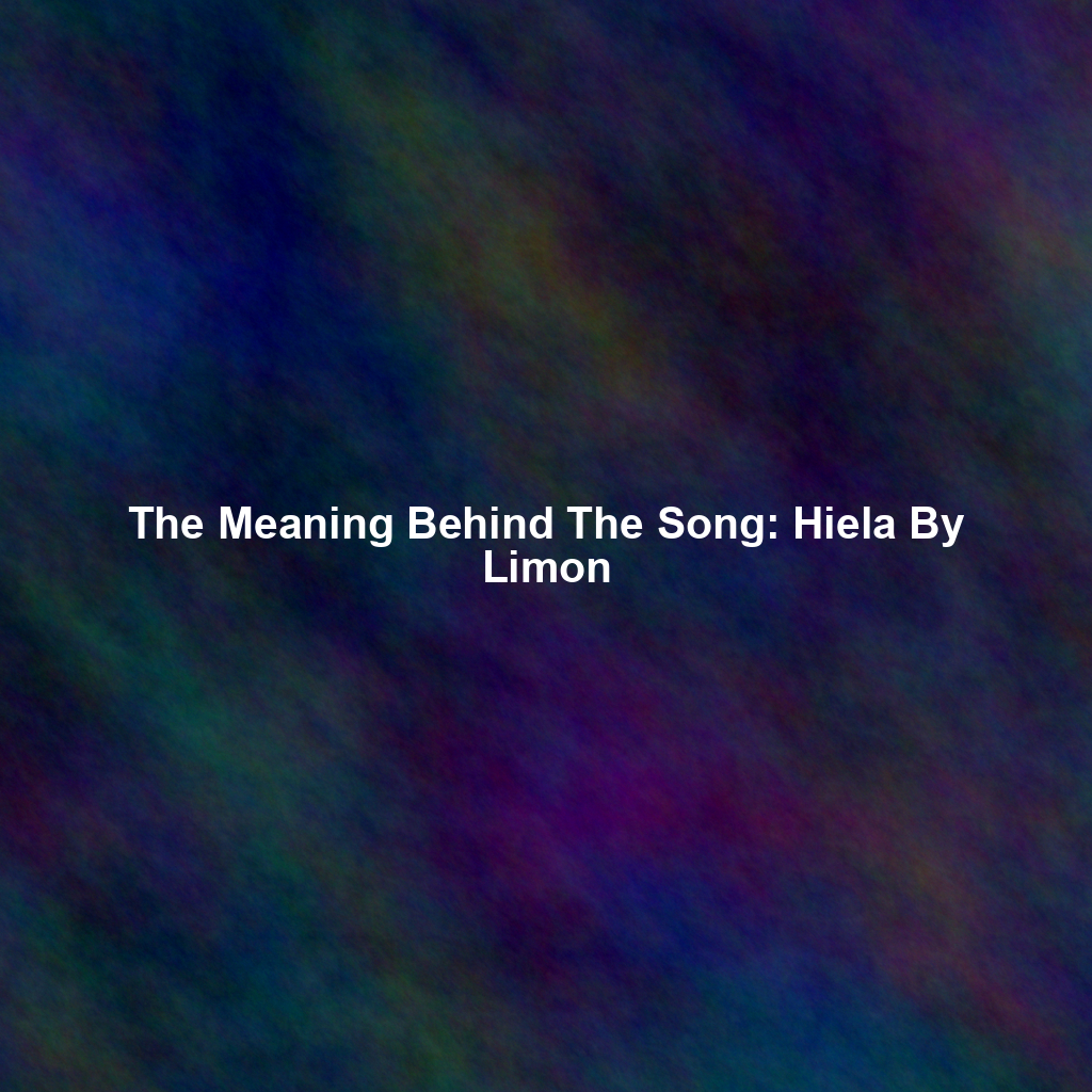 The Meaning Behind The Song: Hiela By Limon