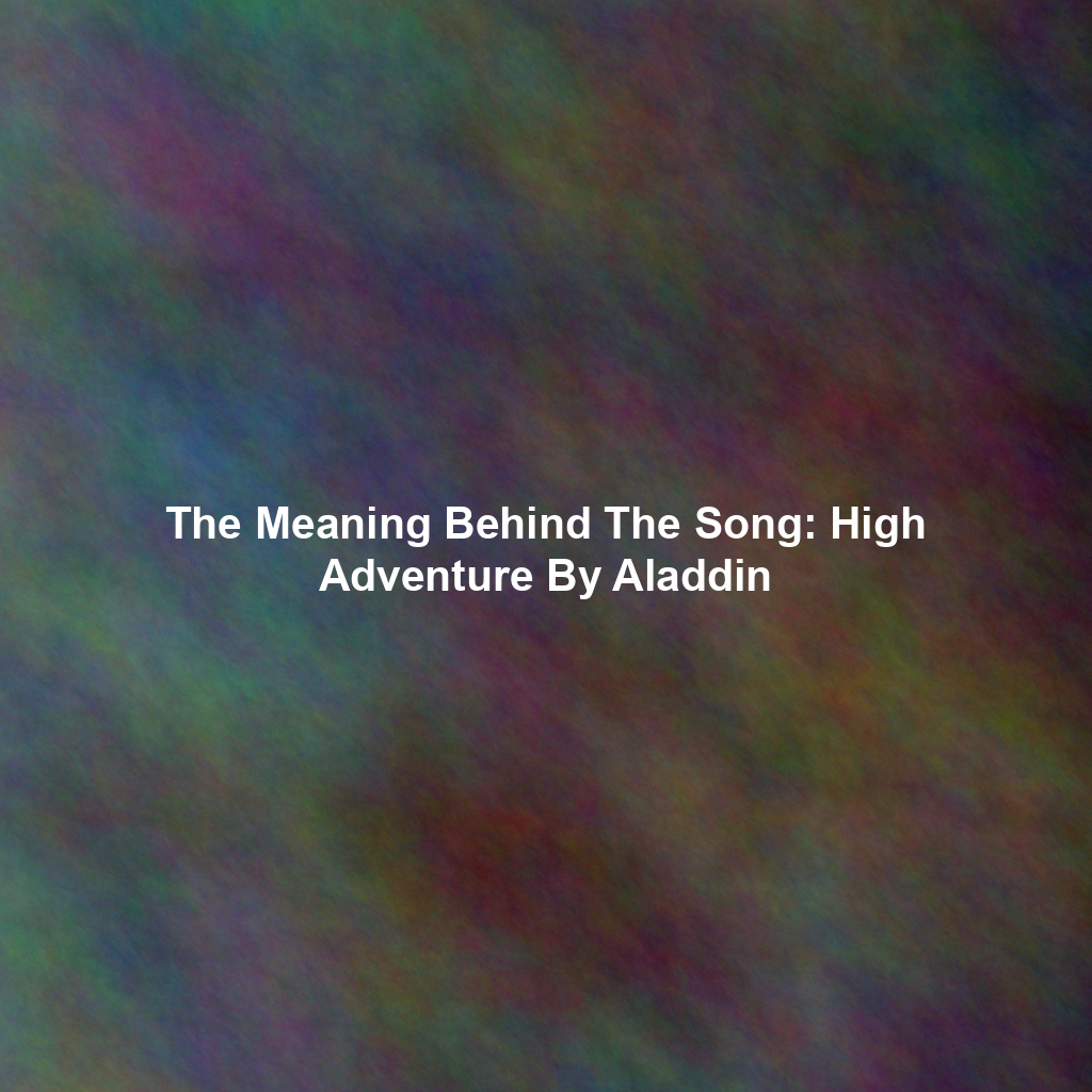 The Meaning Behind The Song: High Adventure By Aladdin