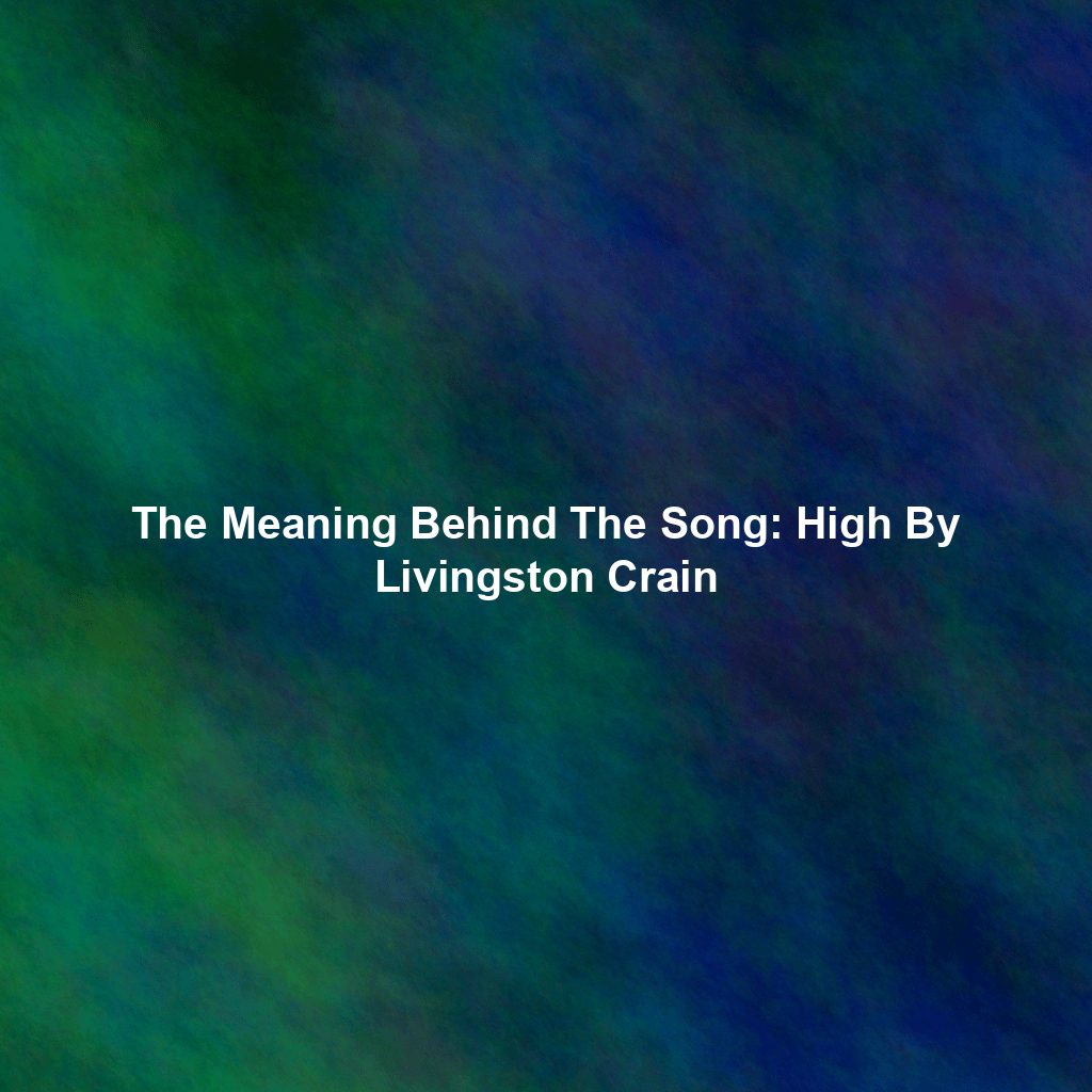 The Meaning Behind The Song: High By Livingston Crain