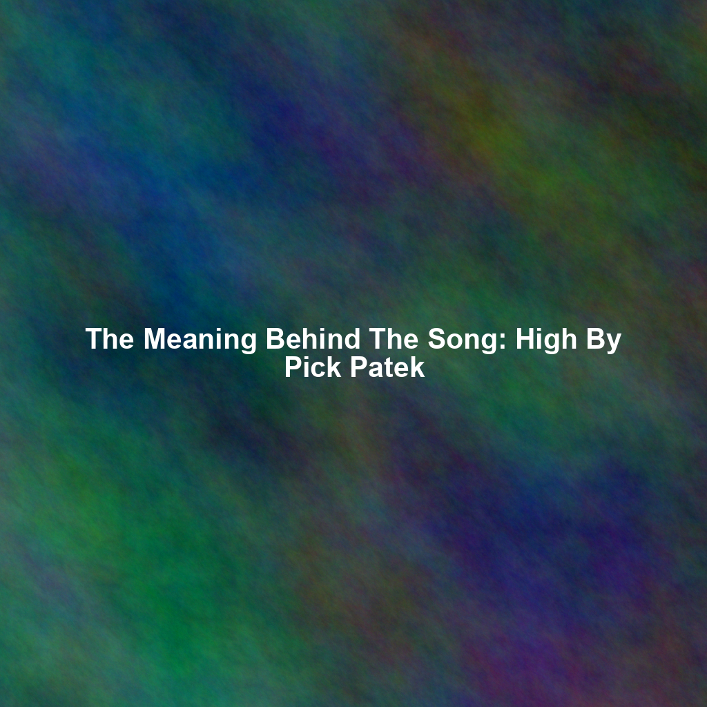 The Meaning Behind The Song: High By Pick Patek