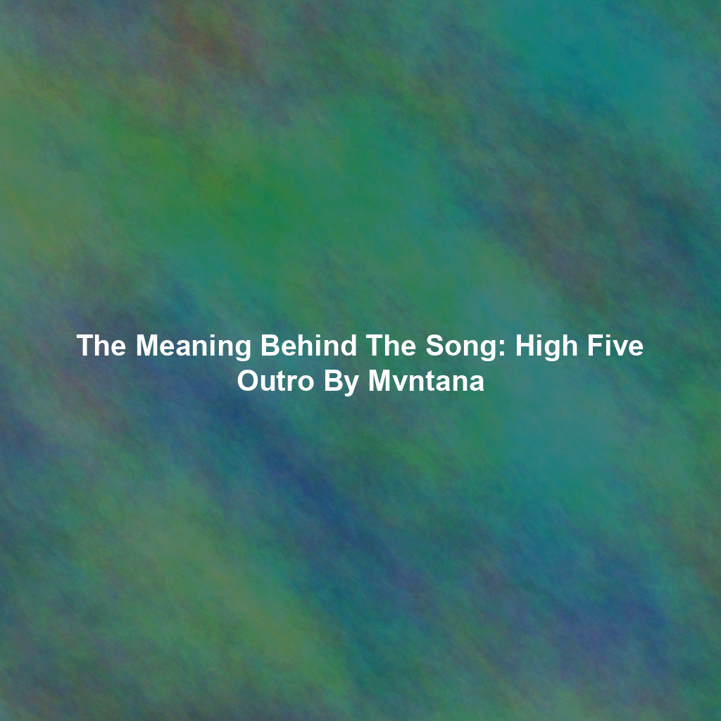 The Meaning Behind The Song: High Five Outro By Mvntana