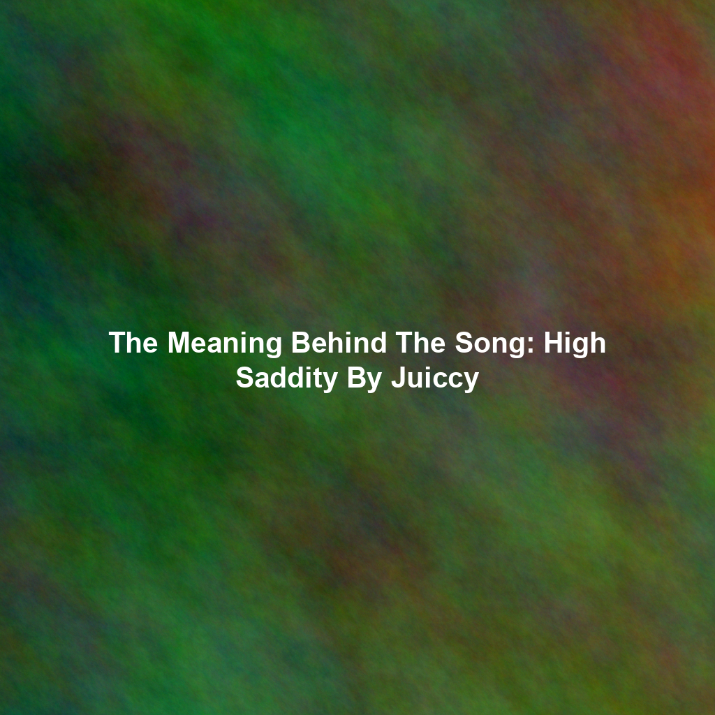The Meaning Behind The Song: High Saddity By Juiccy