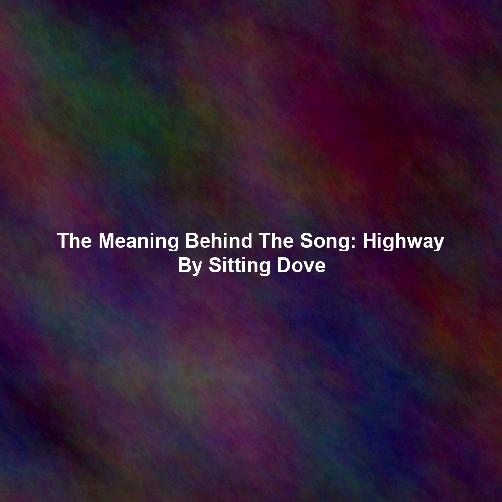 The Meaning Behind The Song: Highway By Sitting Dove
