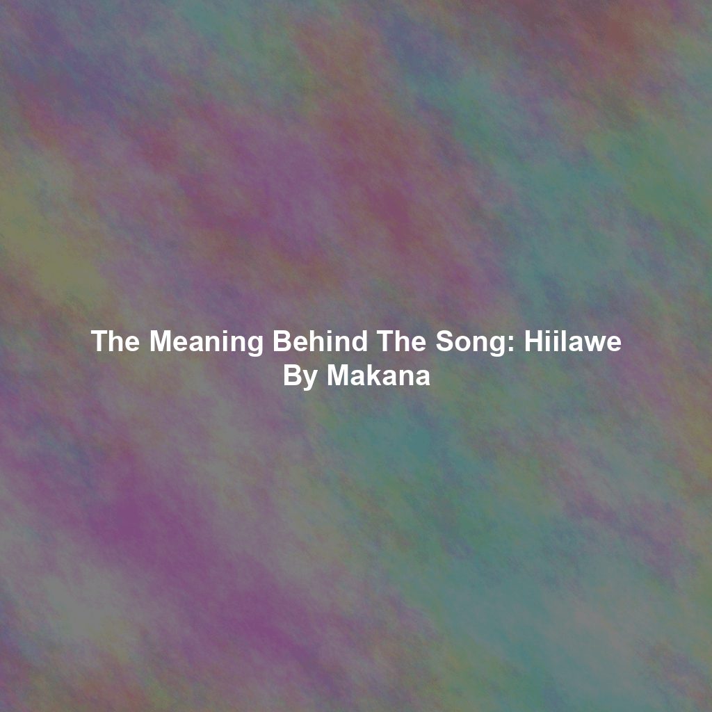 The Meaning Behind The Song: Hiilawe By Makana