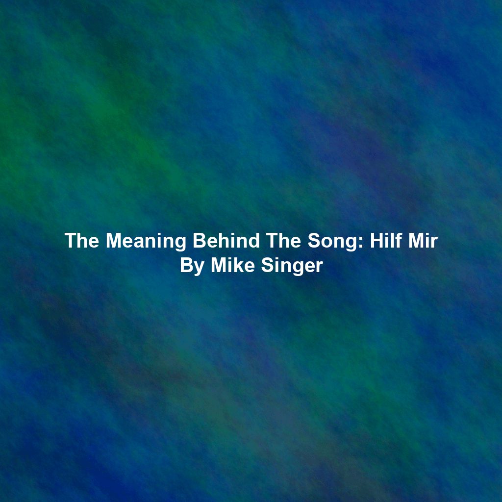 The Meaning Behind The Song: Hilf Mir By Mike Singer