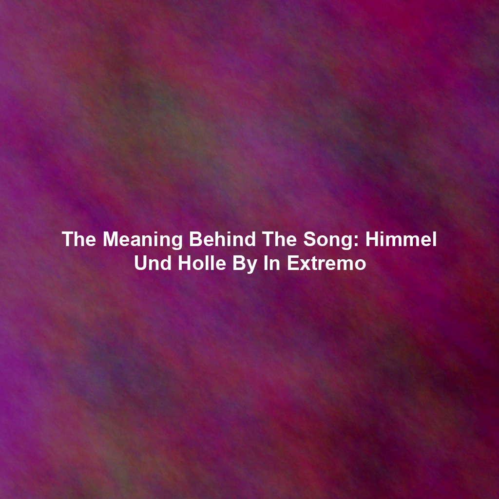 The Meaning Behind The Song: Himmel Und Holle By In Extremo