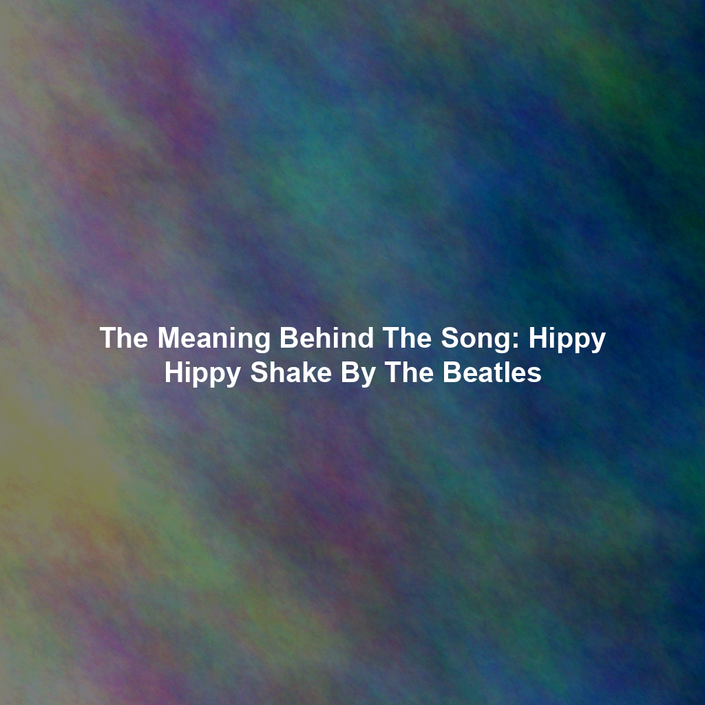 The Meaning Behind The Song: Hippy Hippy Shake By The Beatles