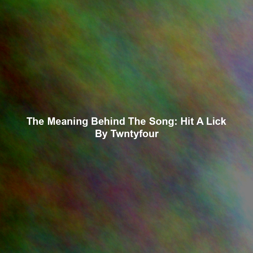 The Meaning Behind The Song: Hit A Lick By Twntyfour