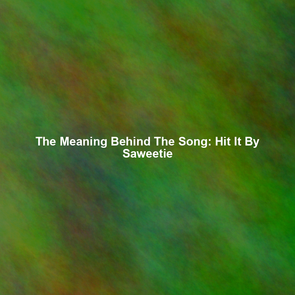 The Meaning Behind The Song: Hit It By Saweetie