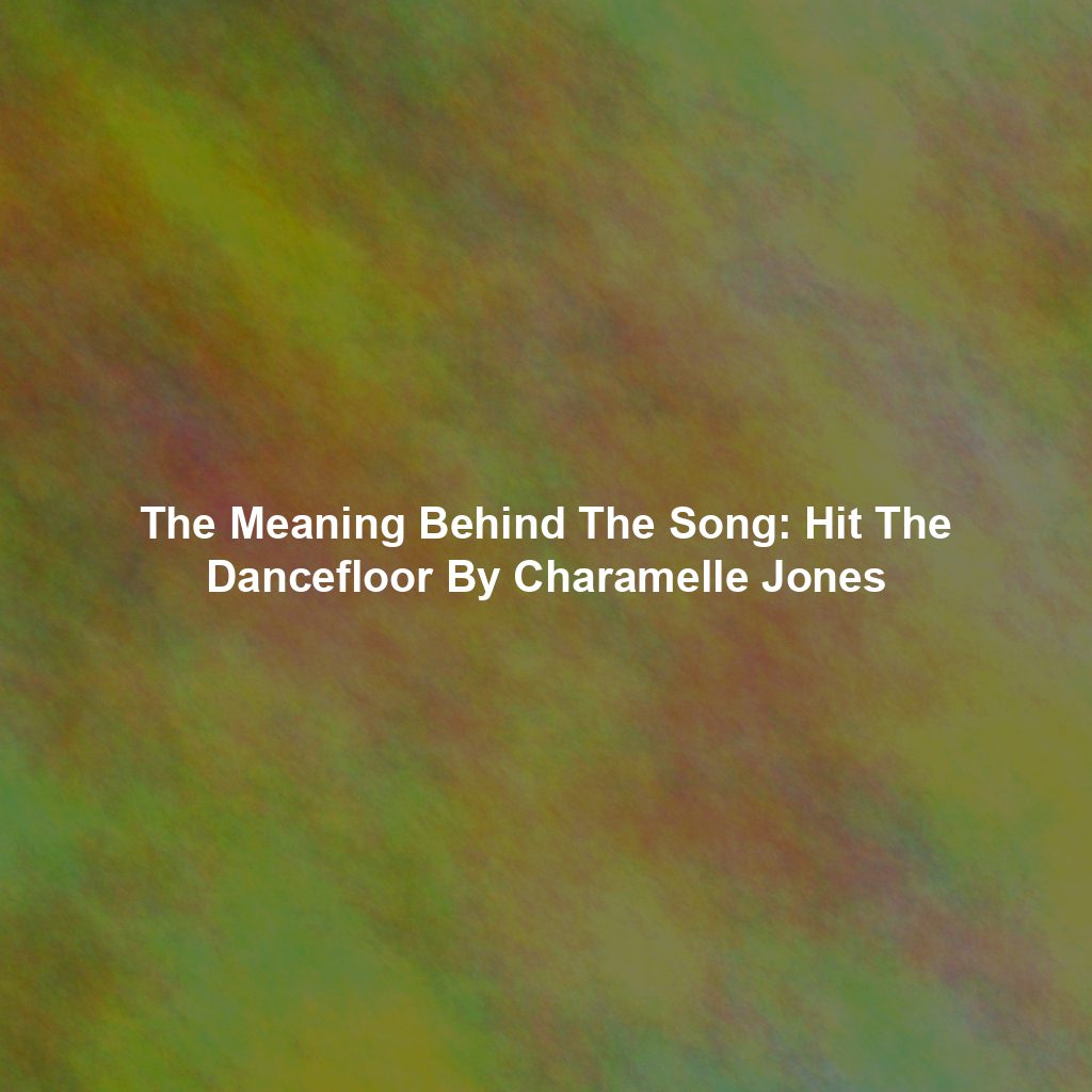 The Meaning Behind The Song: Hit The Dancefloor By Charamelle Jones