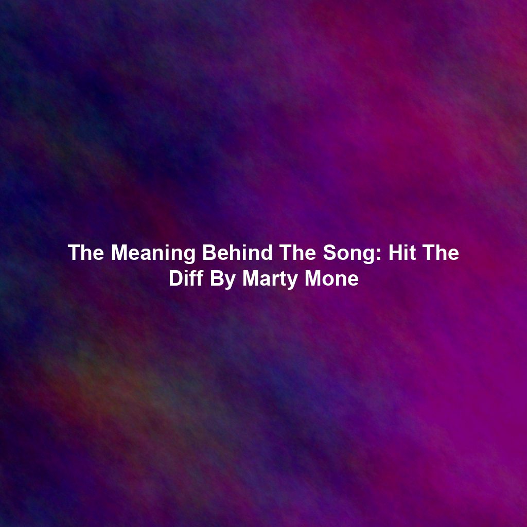 The Meaning Behind The Song: Hit The Diff By Marty Mone