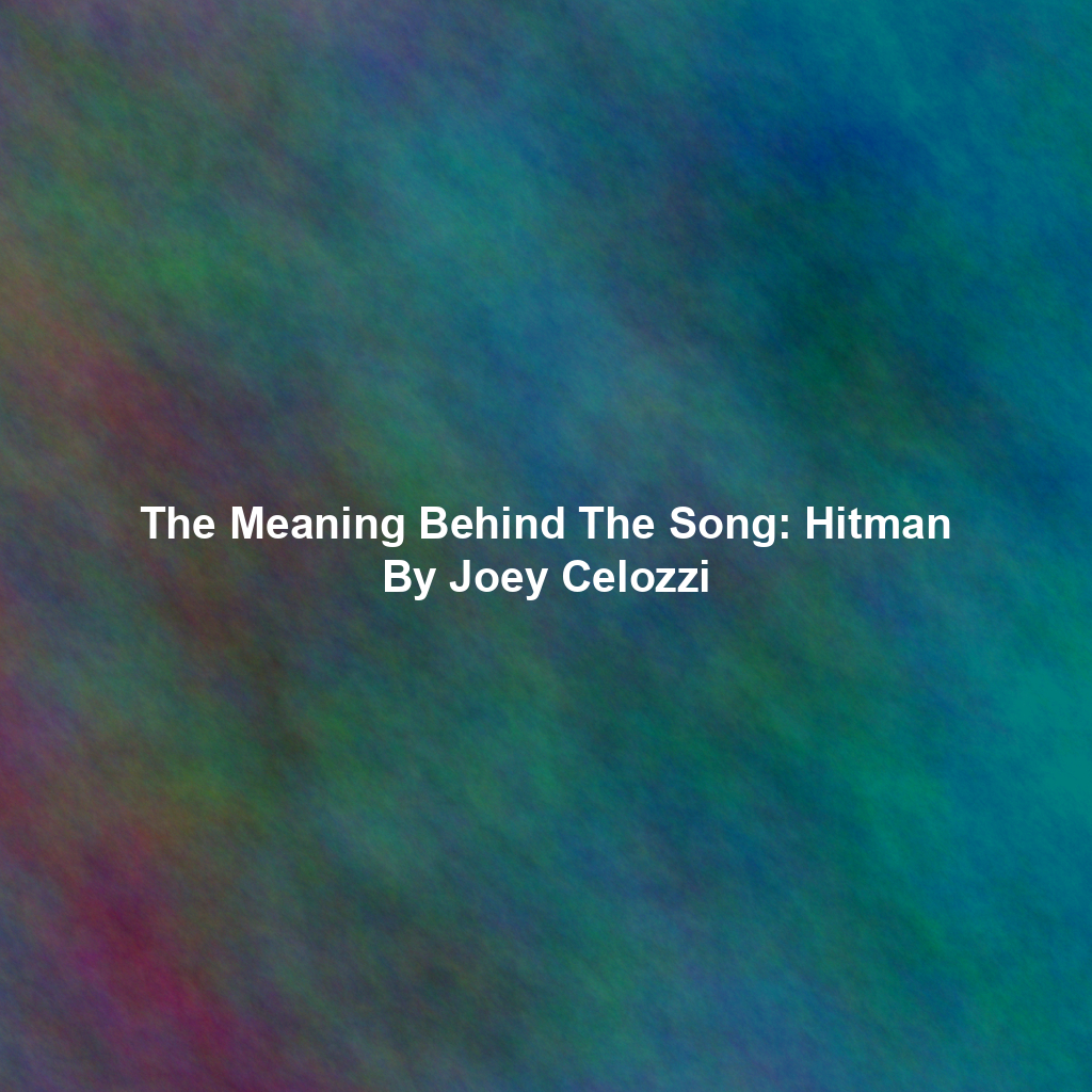 The Meaning Behind The Song: Hitman By Joey Celozzi