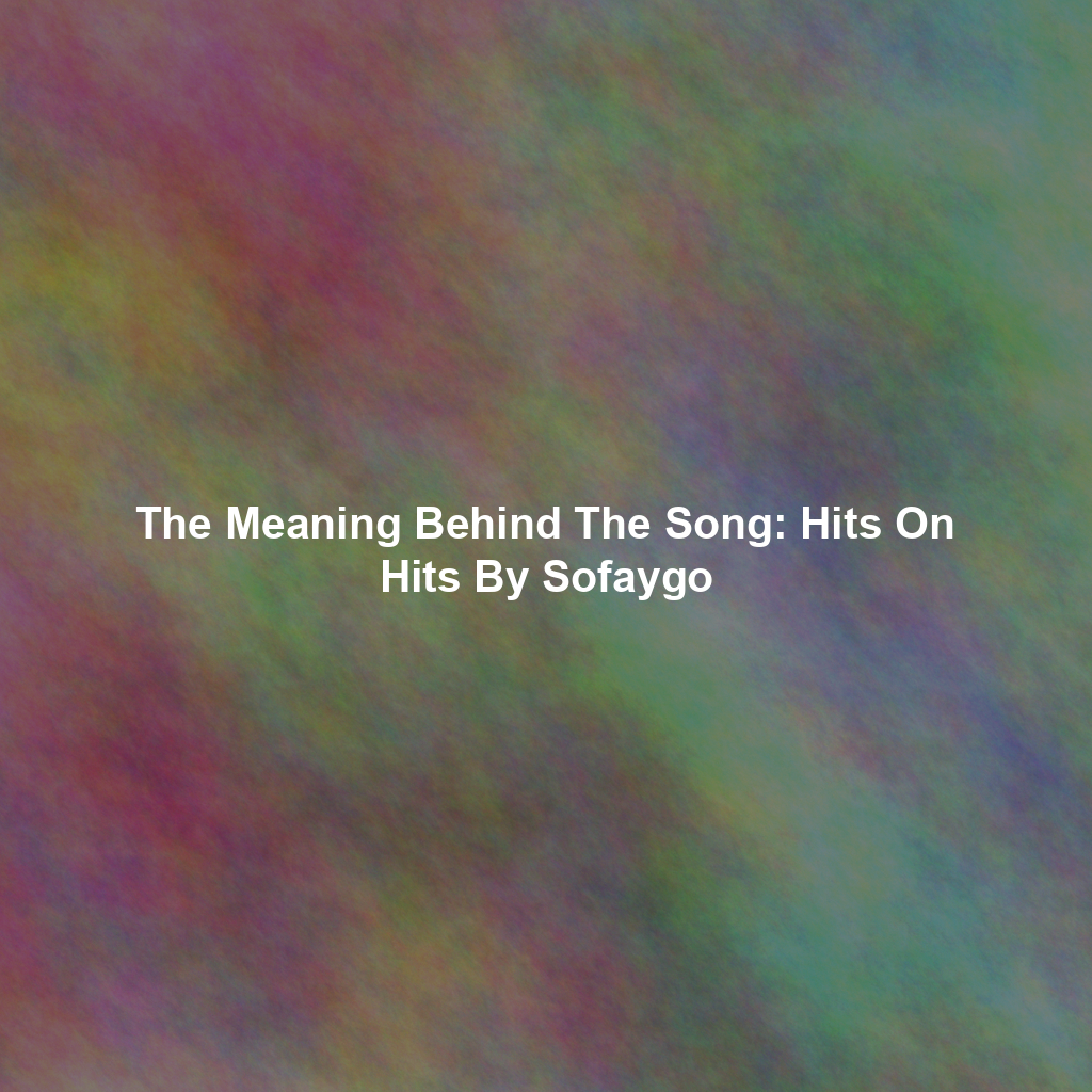 The Meaning Behind The Song: Hits On Hits By Sofaygo