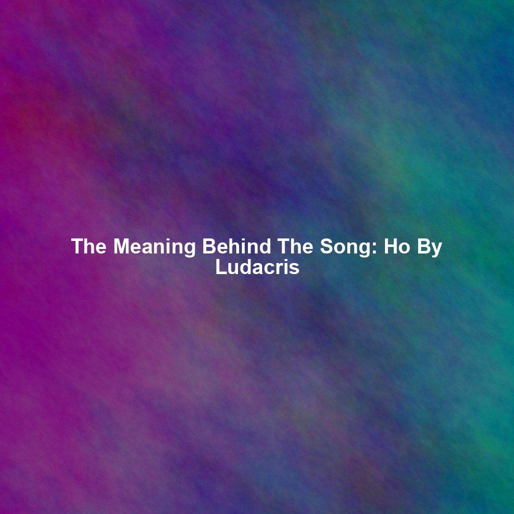 The Meaning Behind The Song: Ho By Ludacris