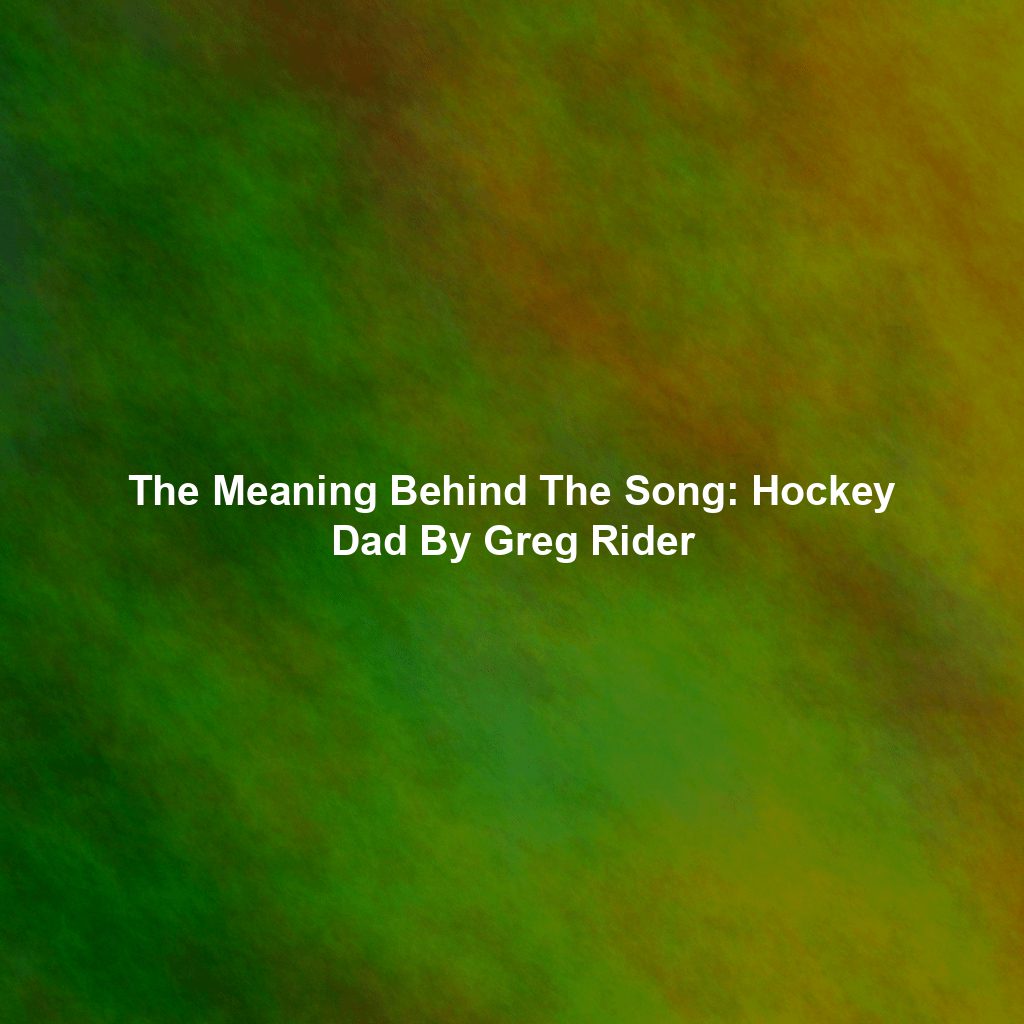 The Meaning Behind The Song: Hockey Dad By Greg Rider