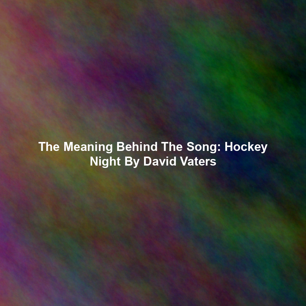 The Meaning Behind The Song: Hockey Night By David Vaters