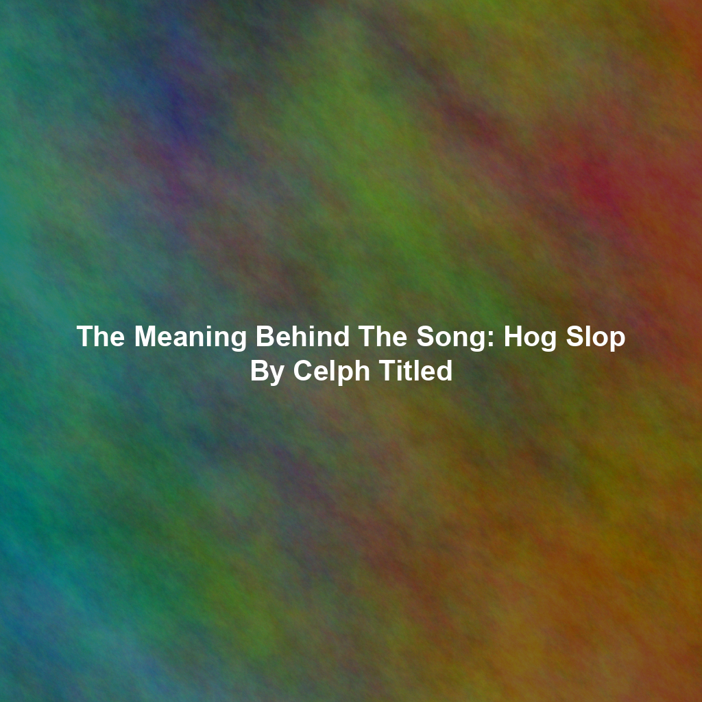 The Meaning Behind The Song: Hog Slop By Celph Titled