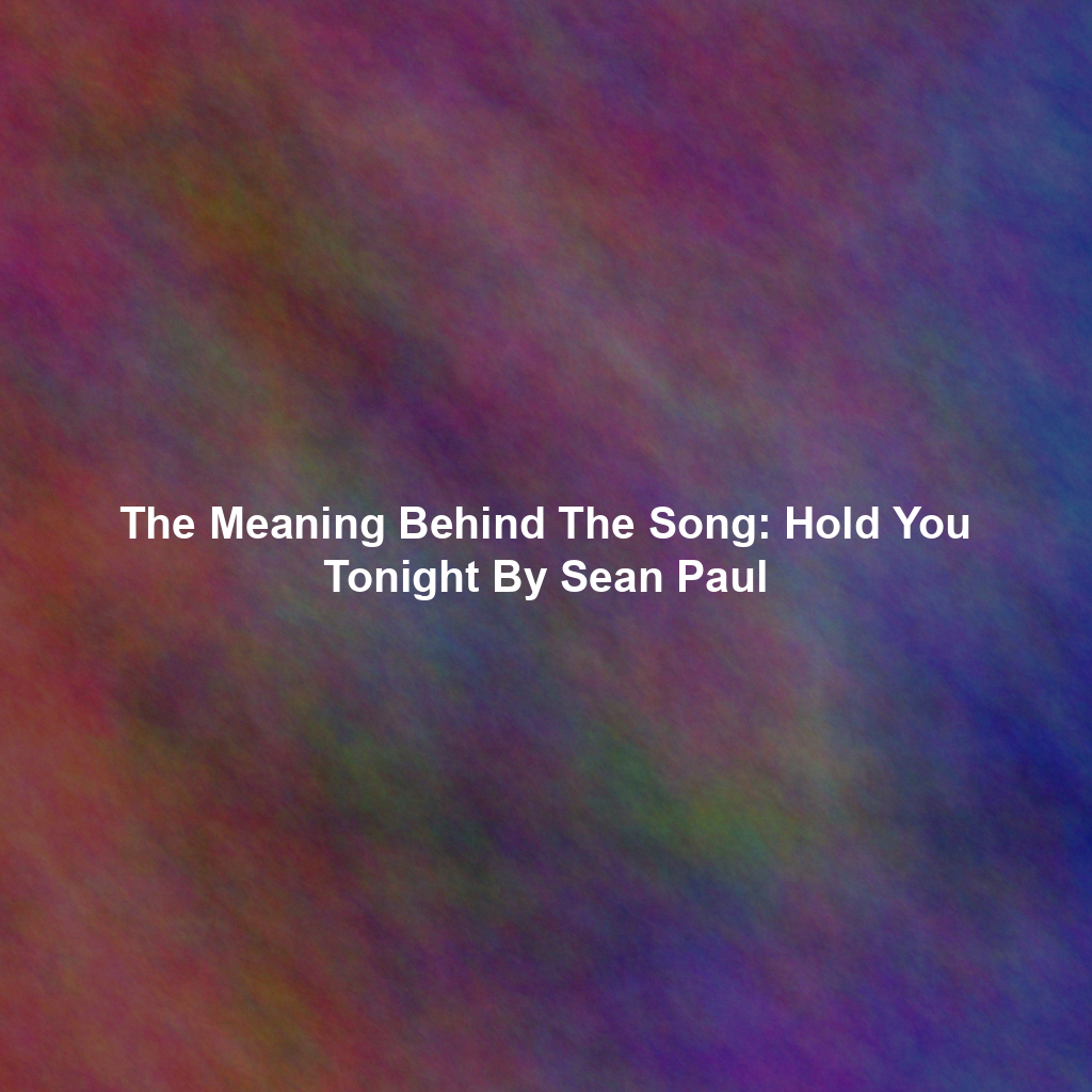 The Meaning Behind The Song: Hold You Tonight By Sean Paul