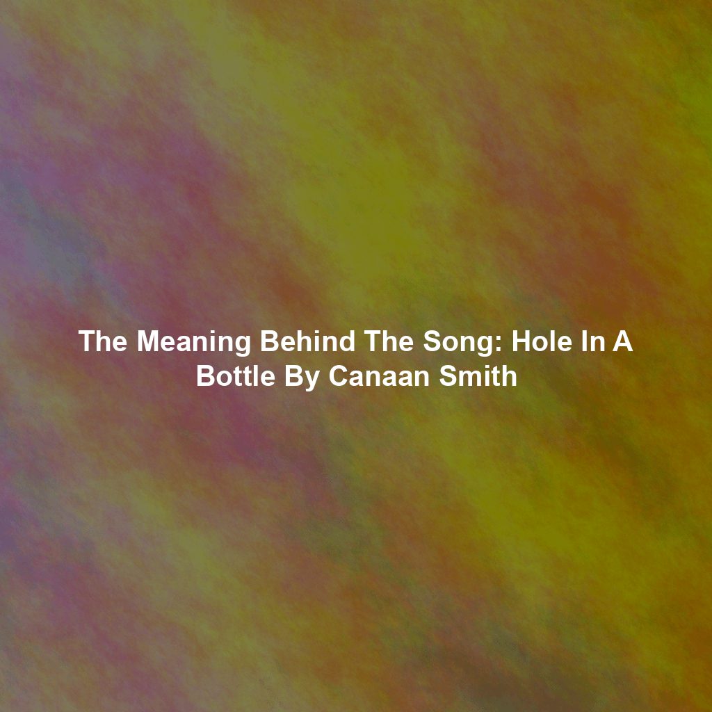 The Meaning Behind The Song: Hole In A Bottle By Canaan Smith