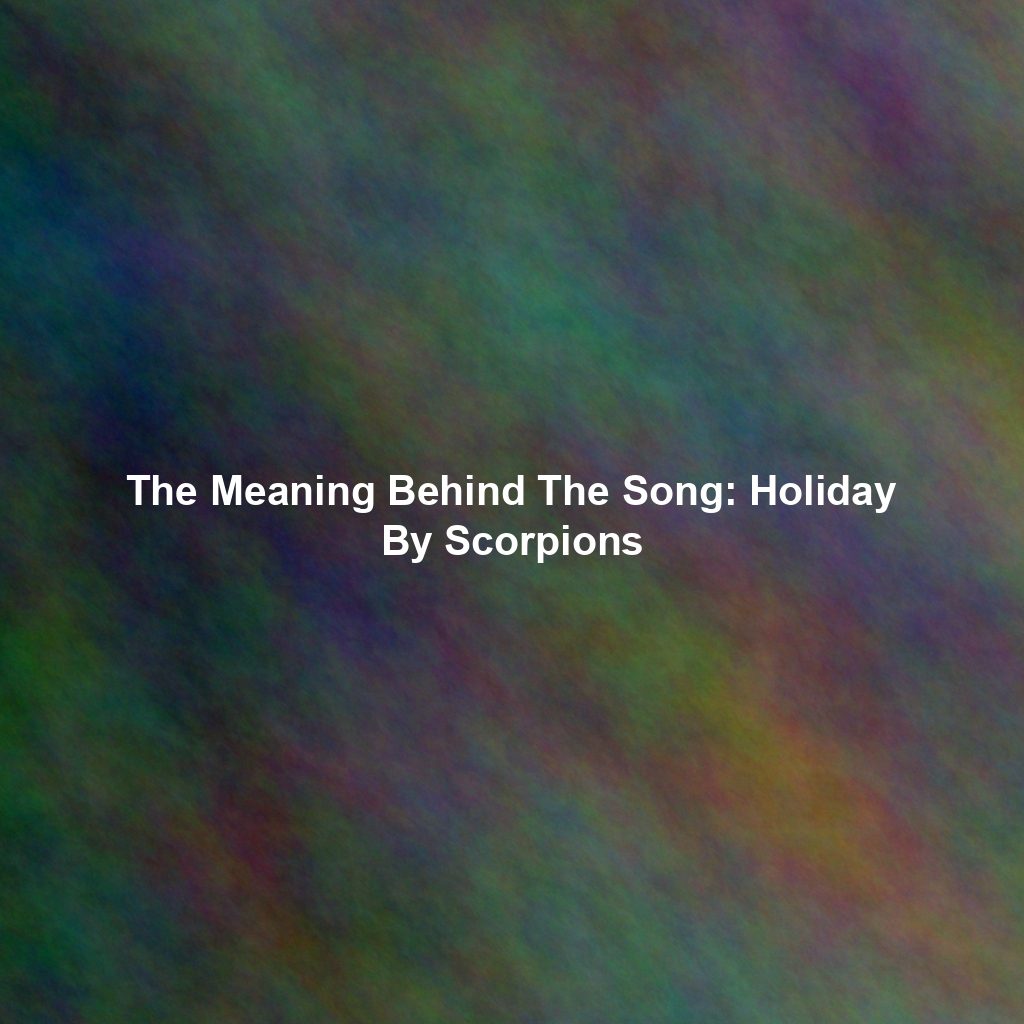 The Meaning Behind The Song: Holiday By Scorpions