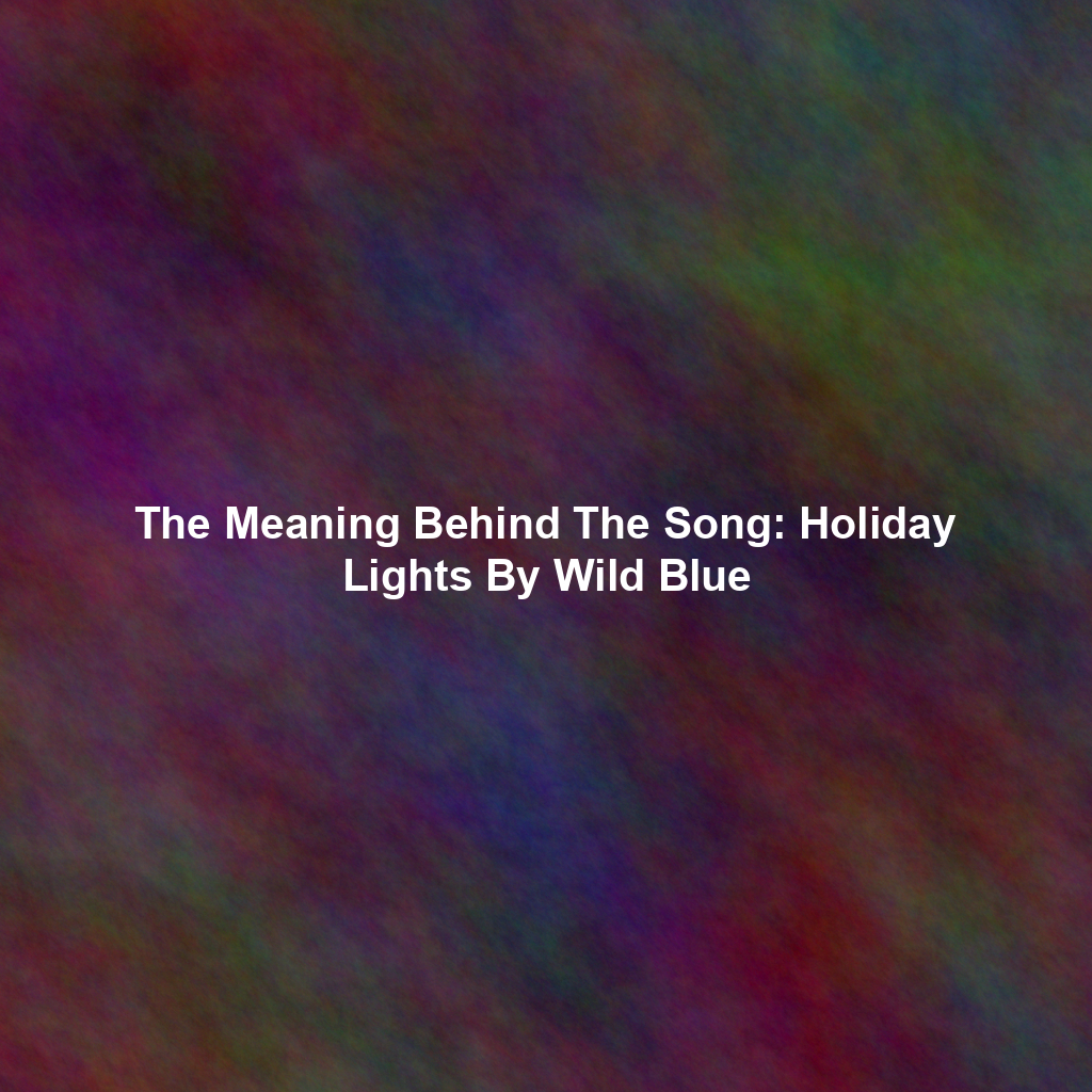 The Meaning Behind The Song: Holiday Lights By Wild Blue