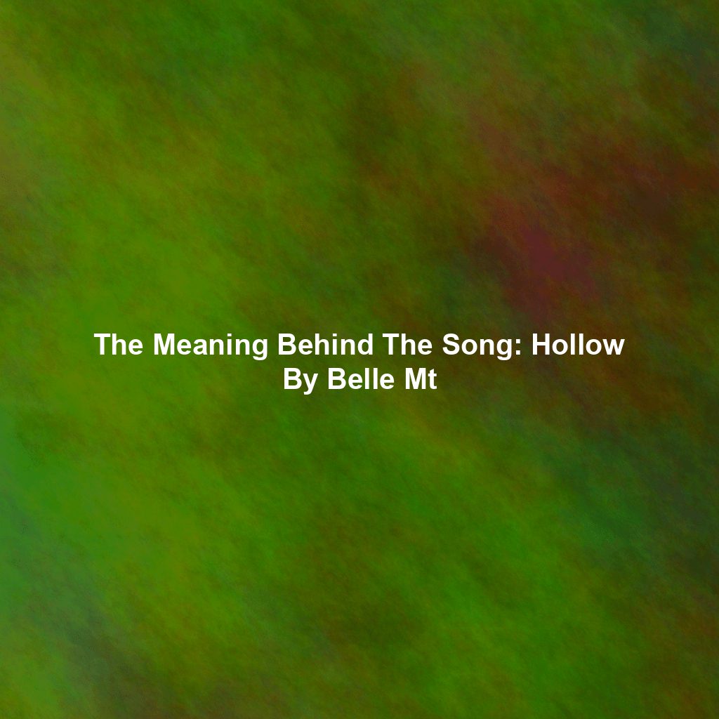 The Meaning Behind The Song: Hollow By Belle Mt