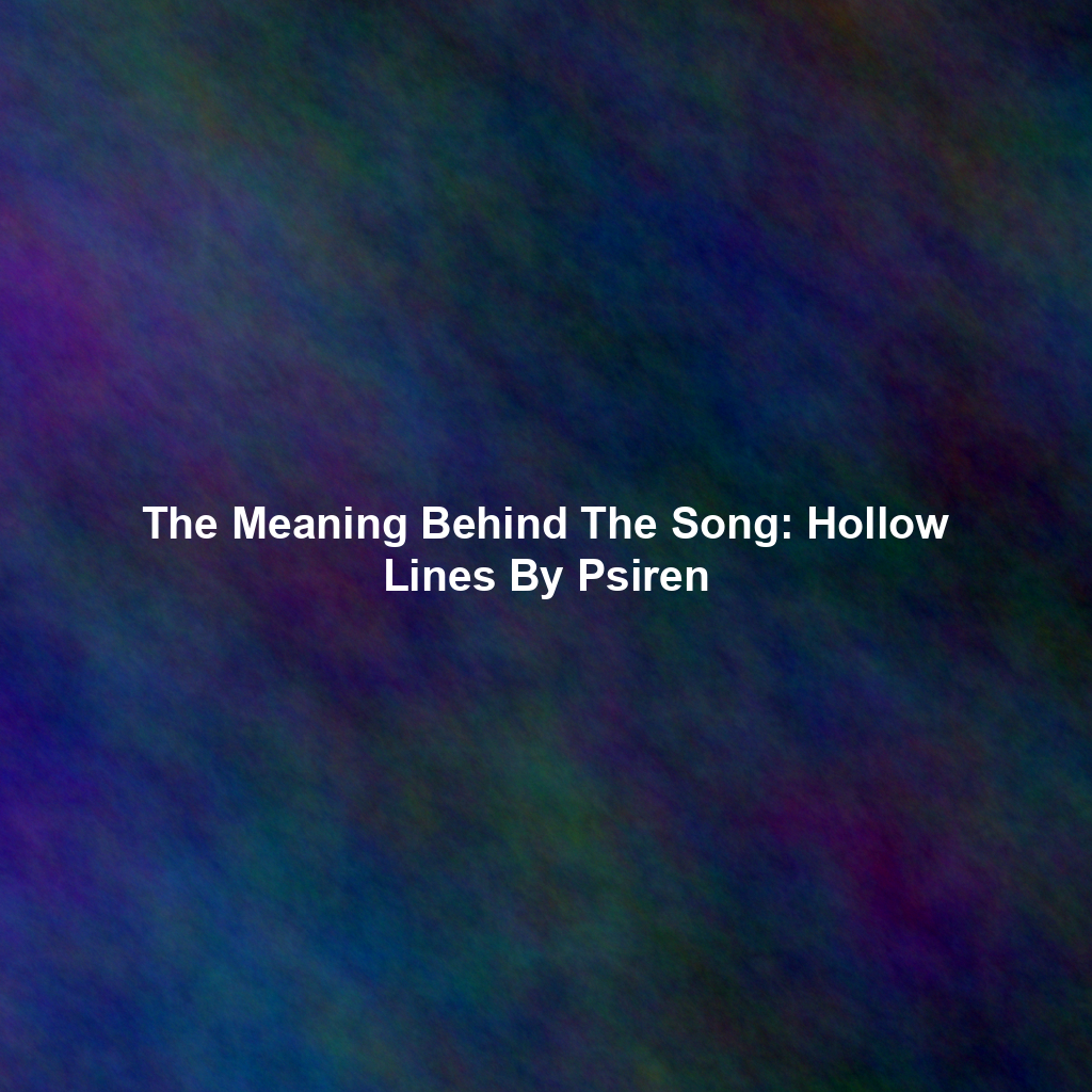 The Meaning Behind The Song: Hollow Lines By Psiren