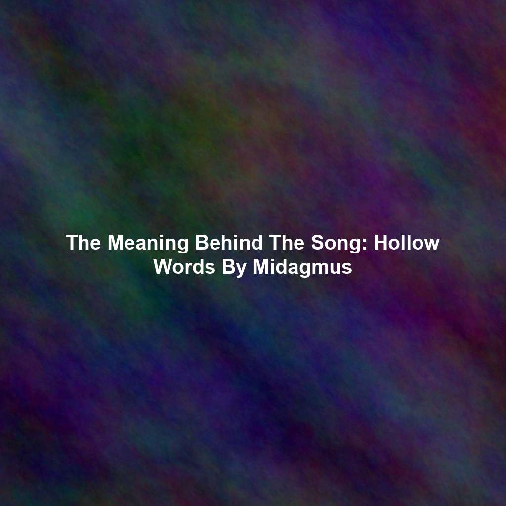 The Meaning Behind The Song: Hollow Words By Midagmus