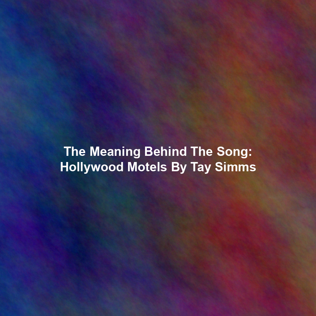 The Meaning Behind The Song: Hollywood Motels By Tay Simms