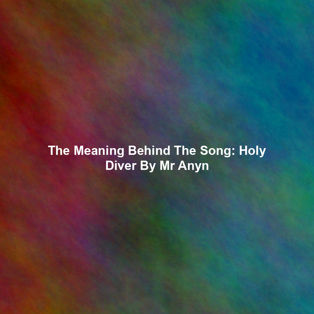 The Meaning Behind The Song: Holy Diver By Mr Anyn