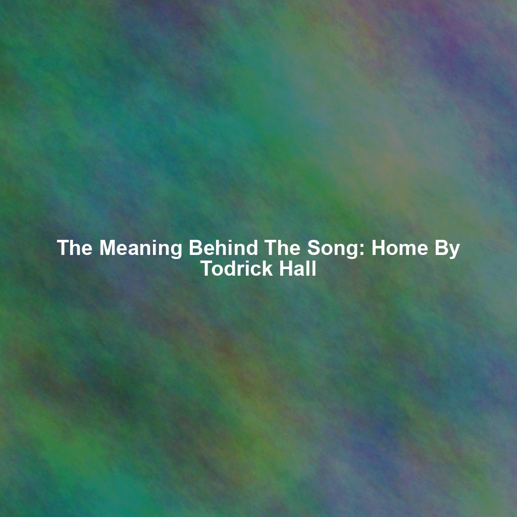 The Meaning Behind The Song: Home By Todrick Hall