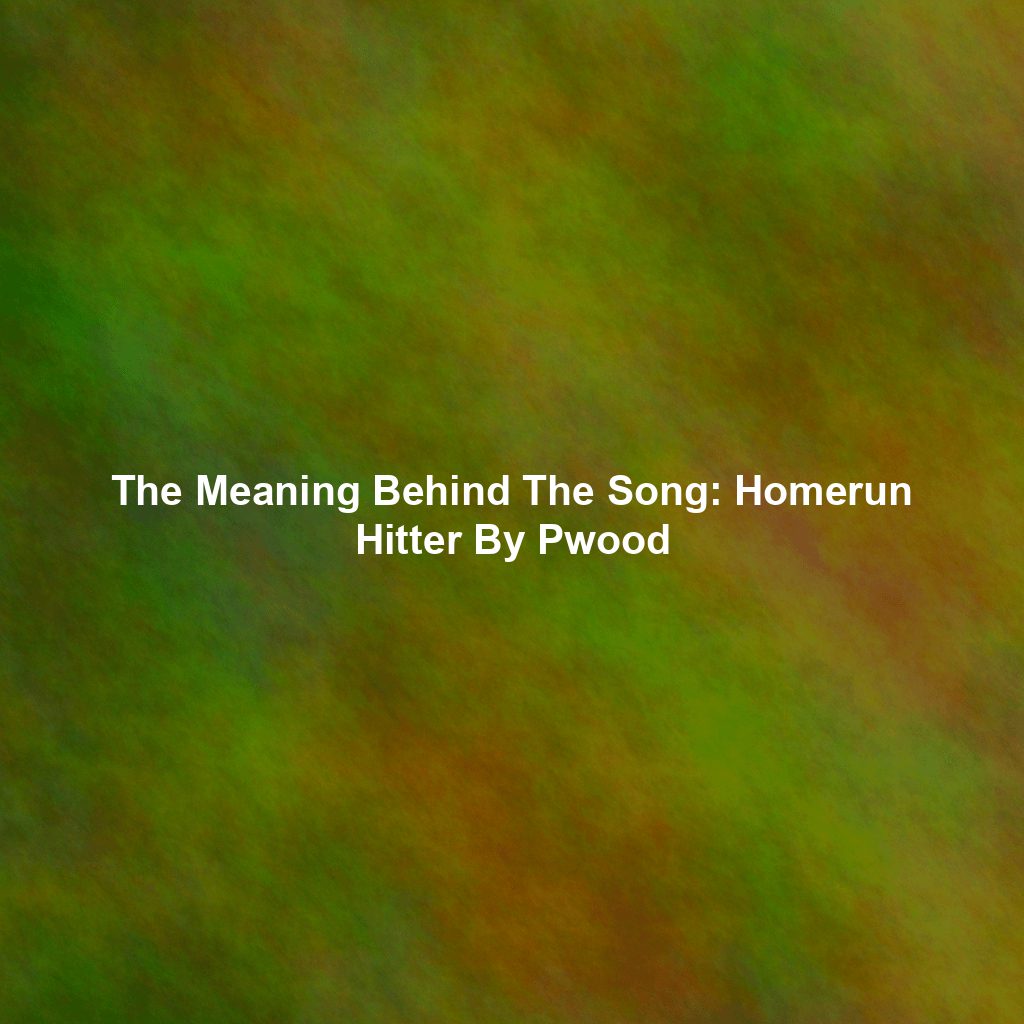 The Meaning Behind The Song: Homerun Hitter By Pwood
