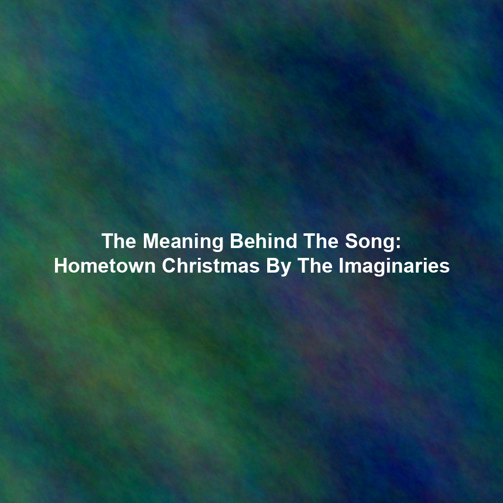 The Meaning Behind The Song: Hometown Christmas By The Imaginaries